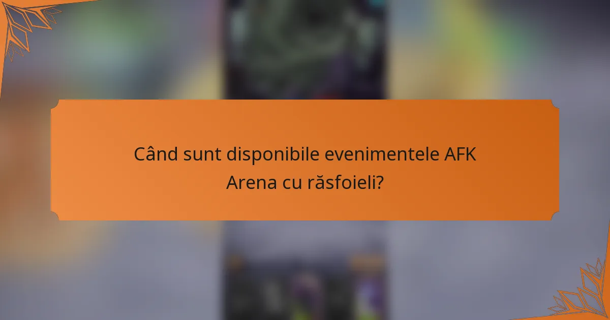 Când sunt disponibile evenimentele AFK Arena cu răsfoieli?