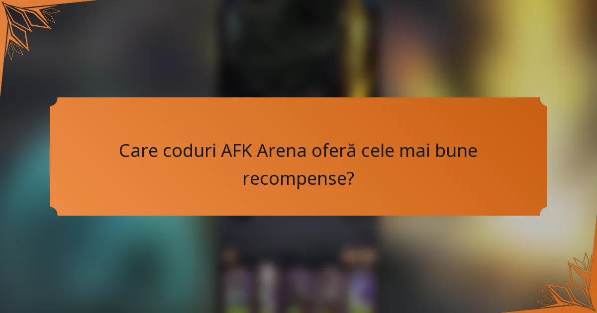 Care coduri AFK Arena oferă cele mai bune recompense?