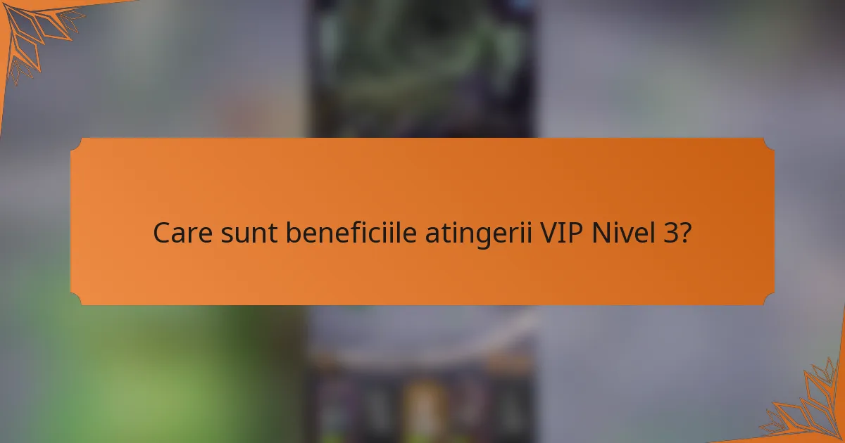 Care sunt beneficiile atingerii VIP Nivel 3?