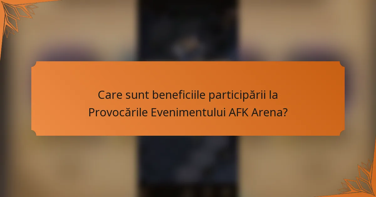 Care sunt beneficiile participării la Provocările Evenimentului AFK Arena?