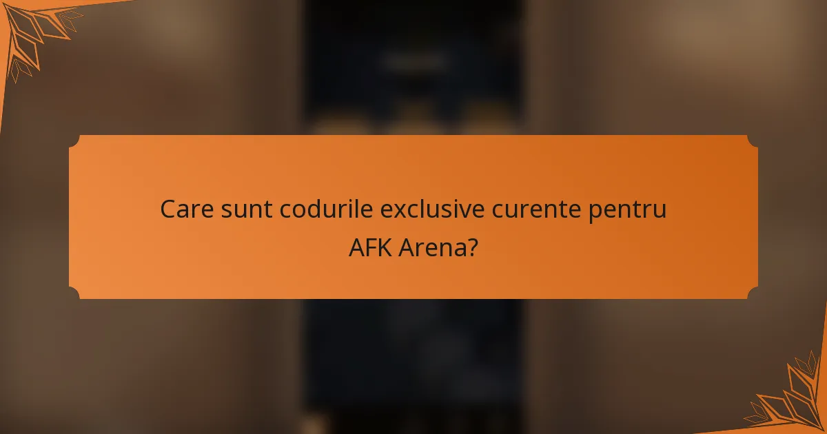 Care sunt codurile exclusive curente pentru AFK Arena?