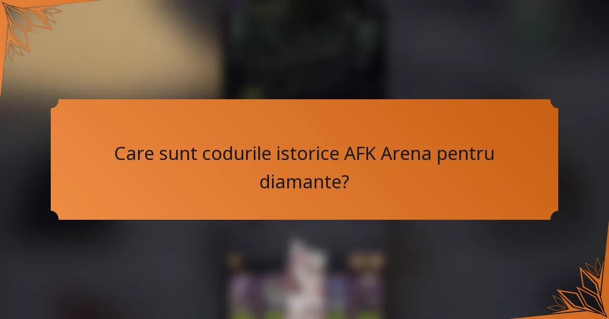 Care sunt codurile istorice AFK Arena pentru diamante?