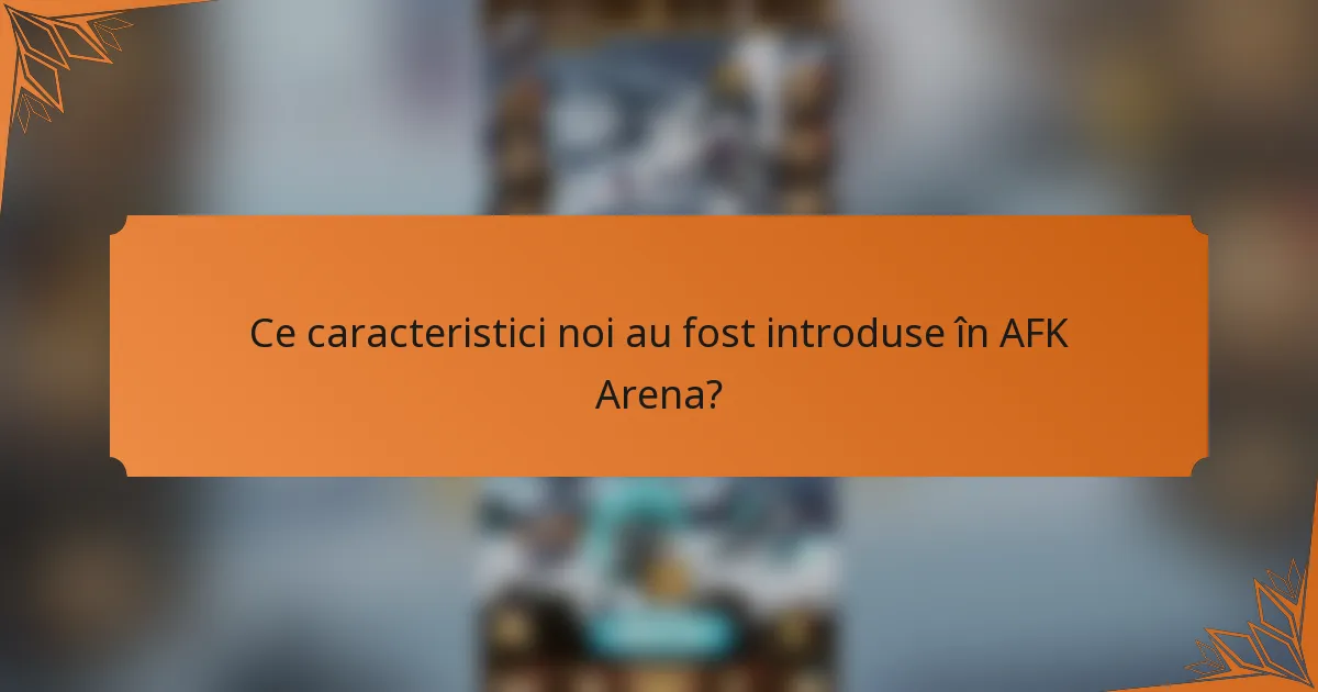 Ce caracteristici noi au fost introduse în AFK Arena?