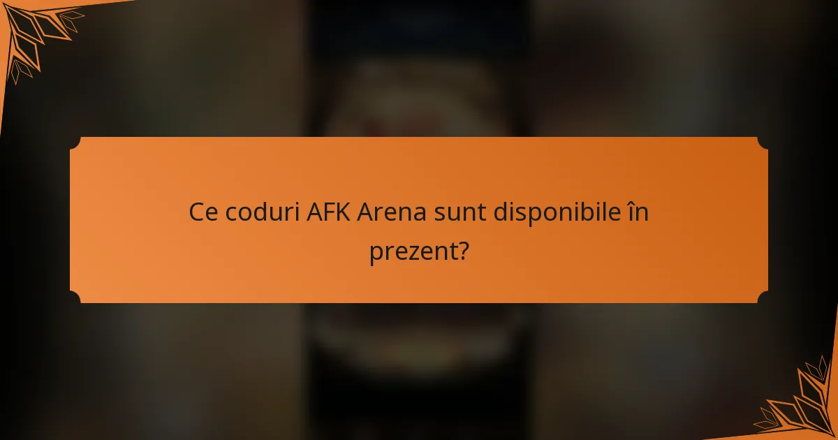 Ce coduri AFK Arena sunt disponibile în prezent?