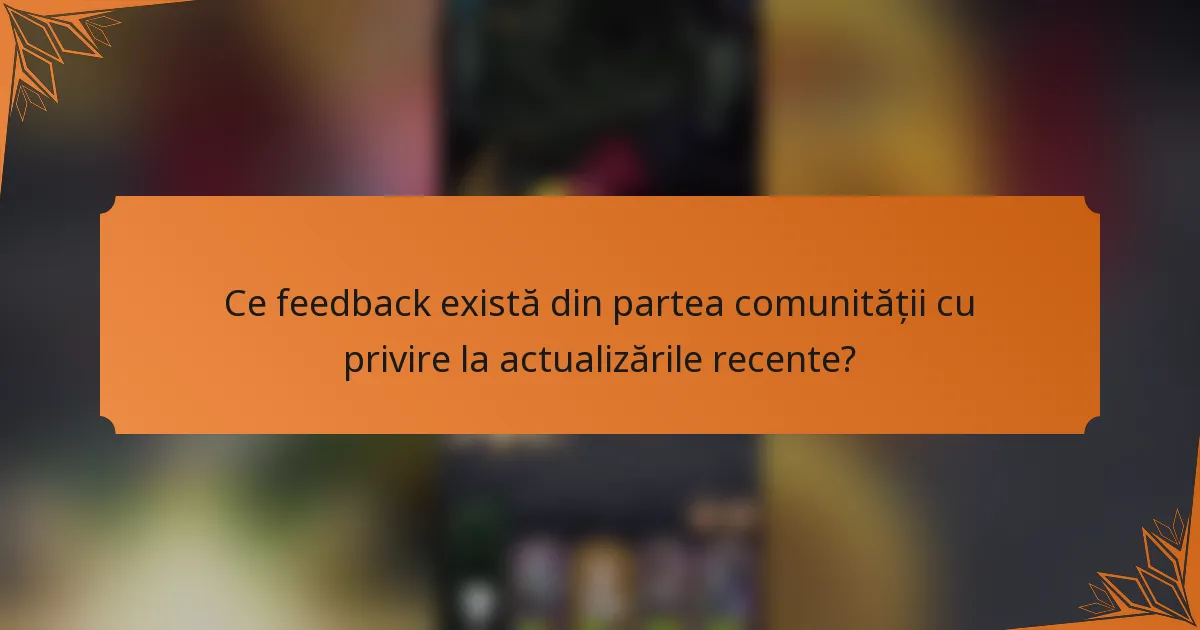 Ce feedback există din partea comunității cu privire la actualizările recente?