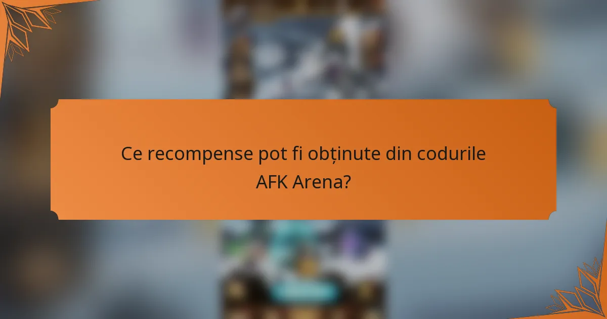 Ce recompense pot fi obținute din codurile AFK Arena?