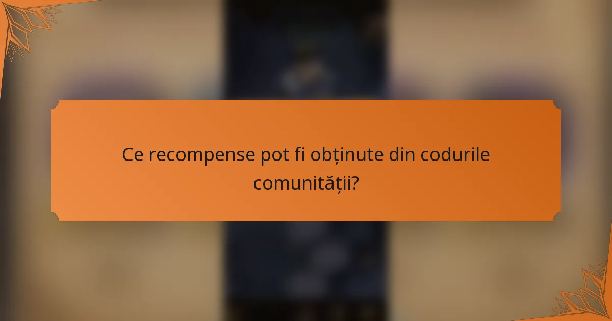 Ce recompense pot fi obținute din codurile comunității?