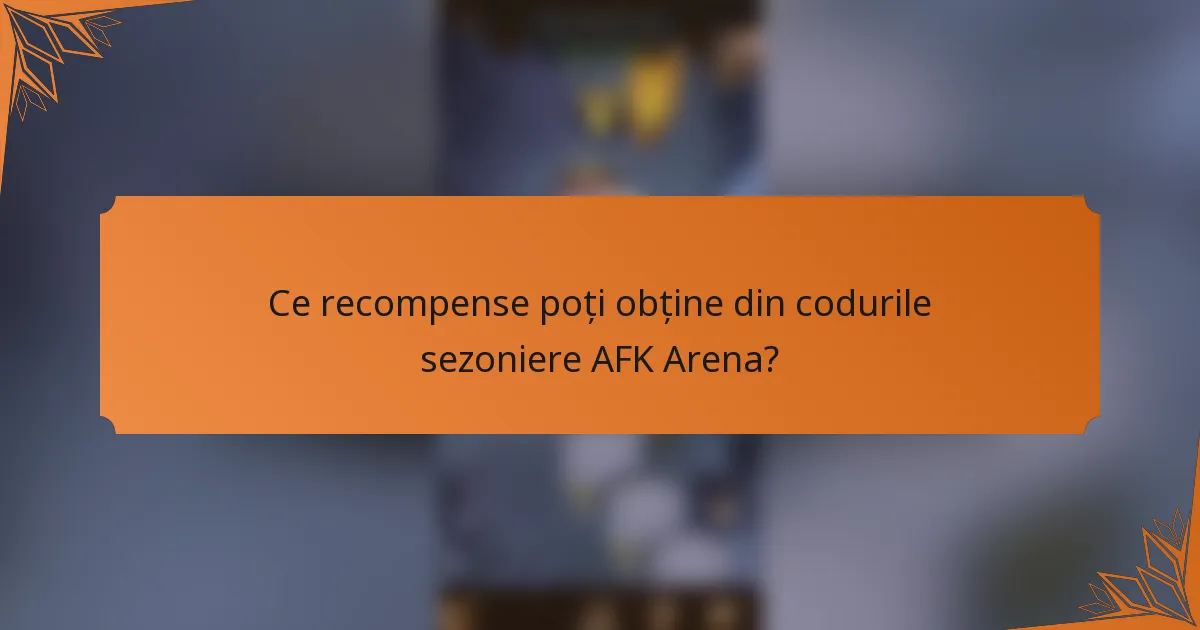 Ce recompense poți obține din codurile sezoniere AFK Arena?