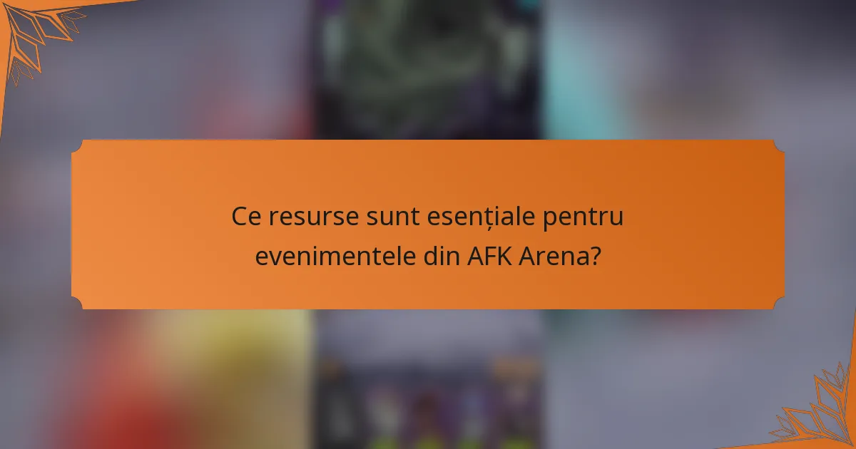 Ce resurse sunt esențiale pentru evenimentele din AFK Arena?