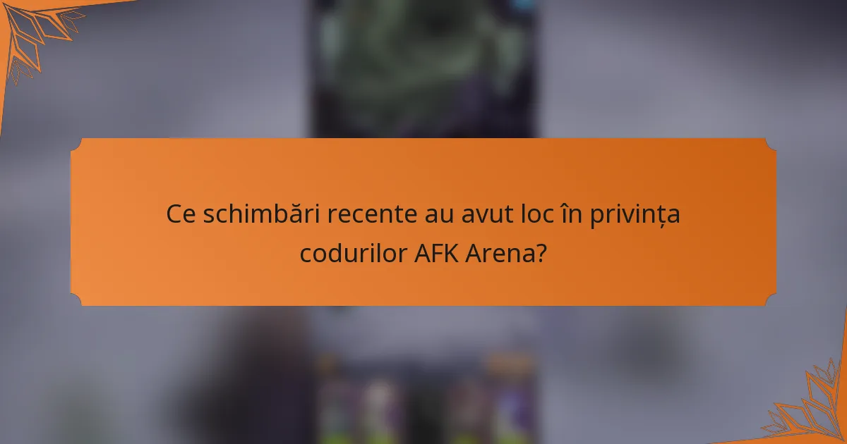 Ce schimbări recente au avut loc în privința codurilor AFK Arena?