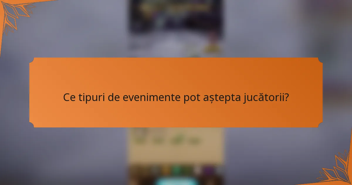 Ce tipuri de evenimente pot aștepta jucătorii?