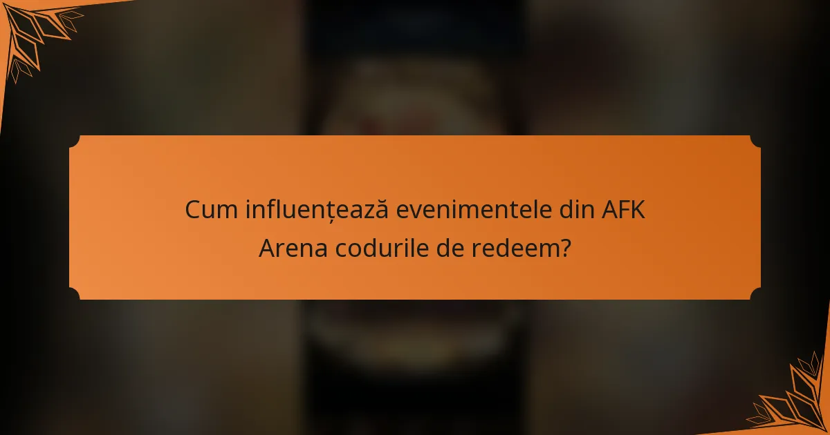Cum influențează evenimentele din AFK Arena codurile de redeem?