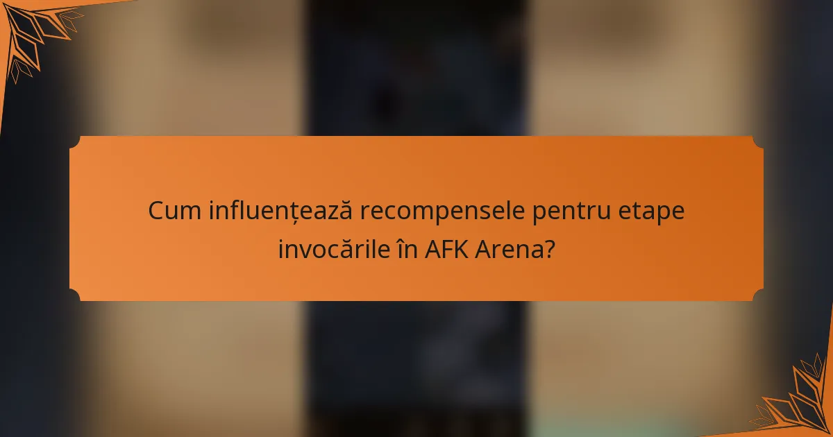 Cum influențează recompensele pentru etape invocările în AFK Arena?