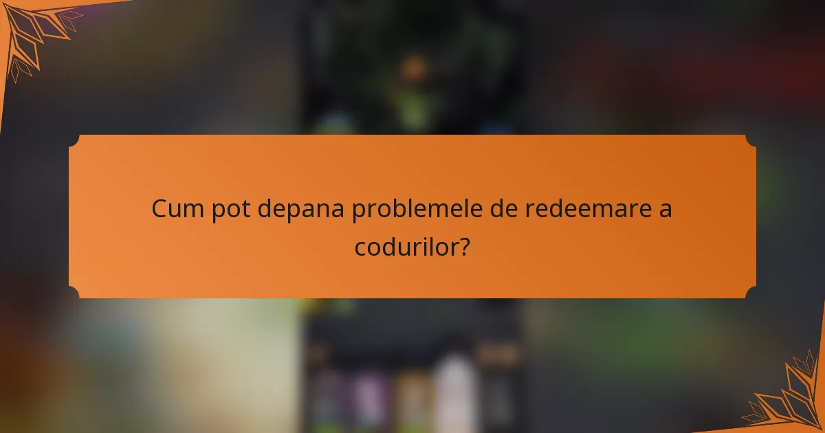 Cum pot depana problemele de redeemare a codurilor?