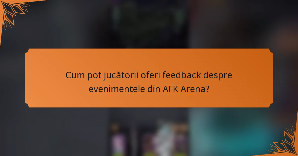 Cum pot jucătorii oferi feedback despre evenimentele din AFK Arena?