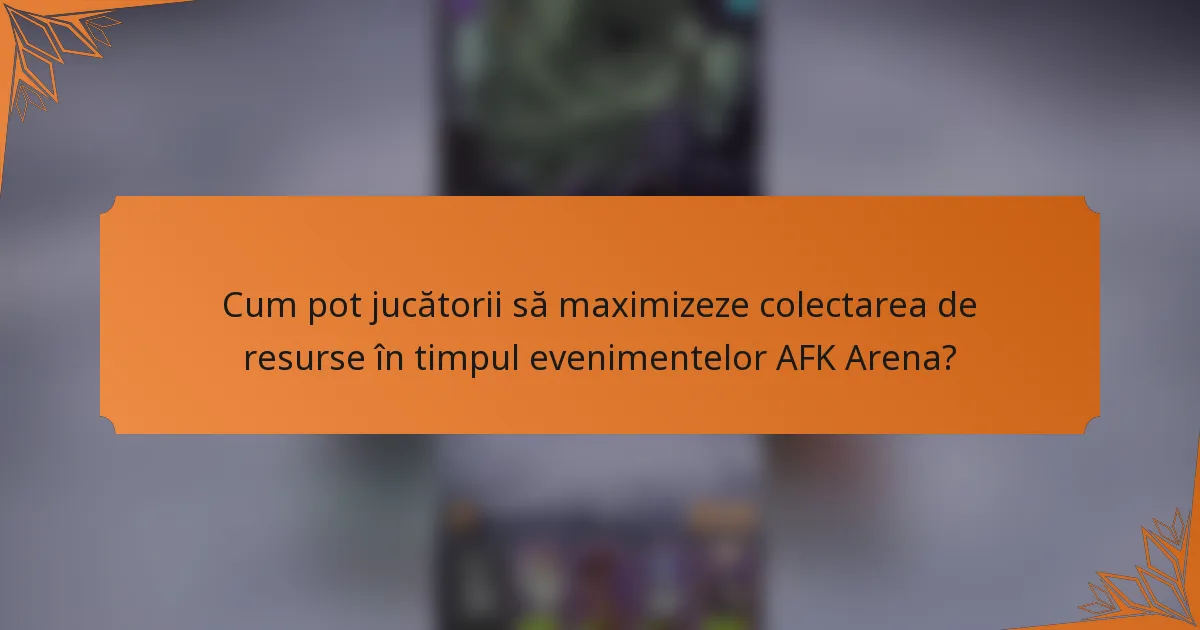 Cum pot jucătorii să maximizeze colectarea de resurse în timpul evenimentelor AFK Arena?
