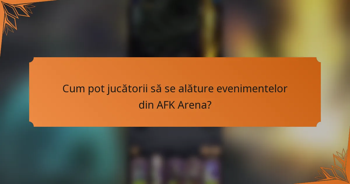 Cum pot jucătorii să se alăture evenimentelor din AFK Arena?