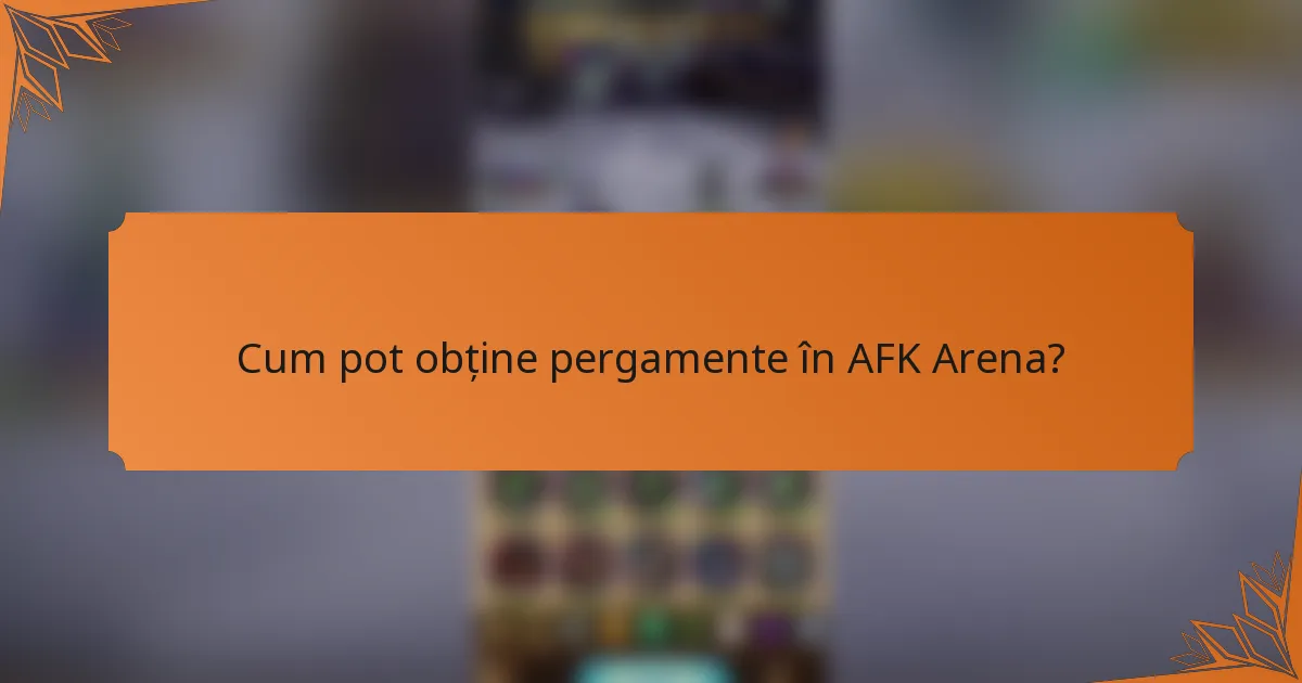 Cum pot obține pergamente în AFK Arena?