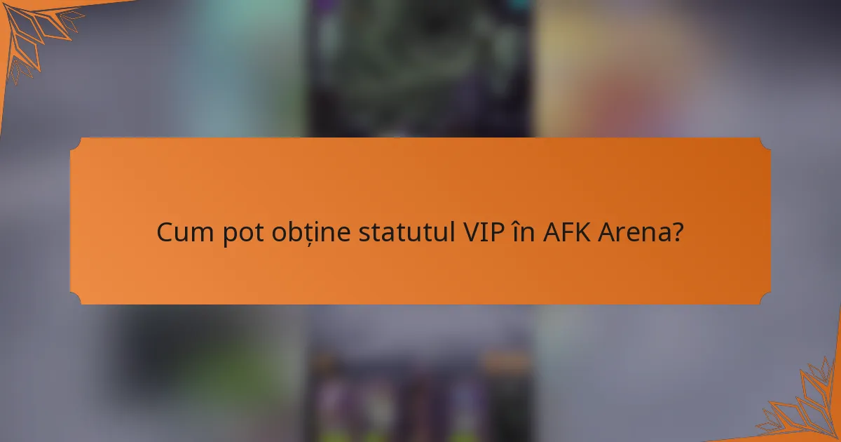 Cum pot obține statutul VIP în AFK Arena?