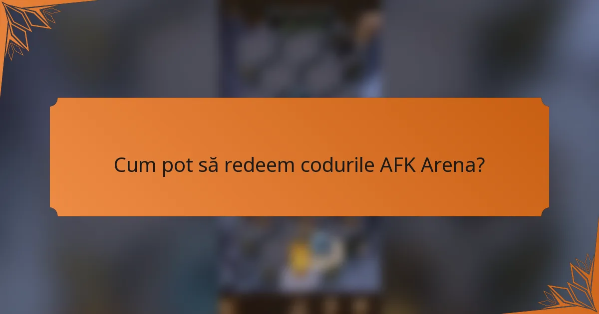 Cum pot să redeem codurile AFK Arena?
