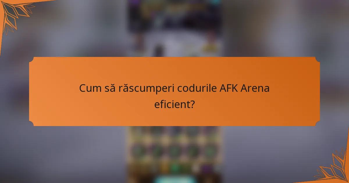Cum să răscumperi codurile AFK Arena eficient?