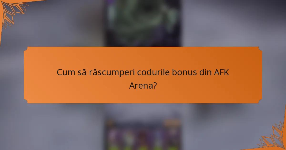 Cum să răscumperi codurile bonus din AFK Arena?