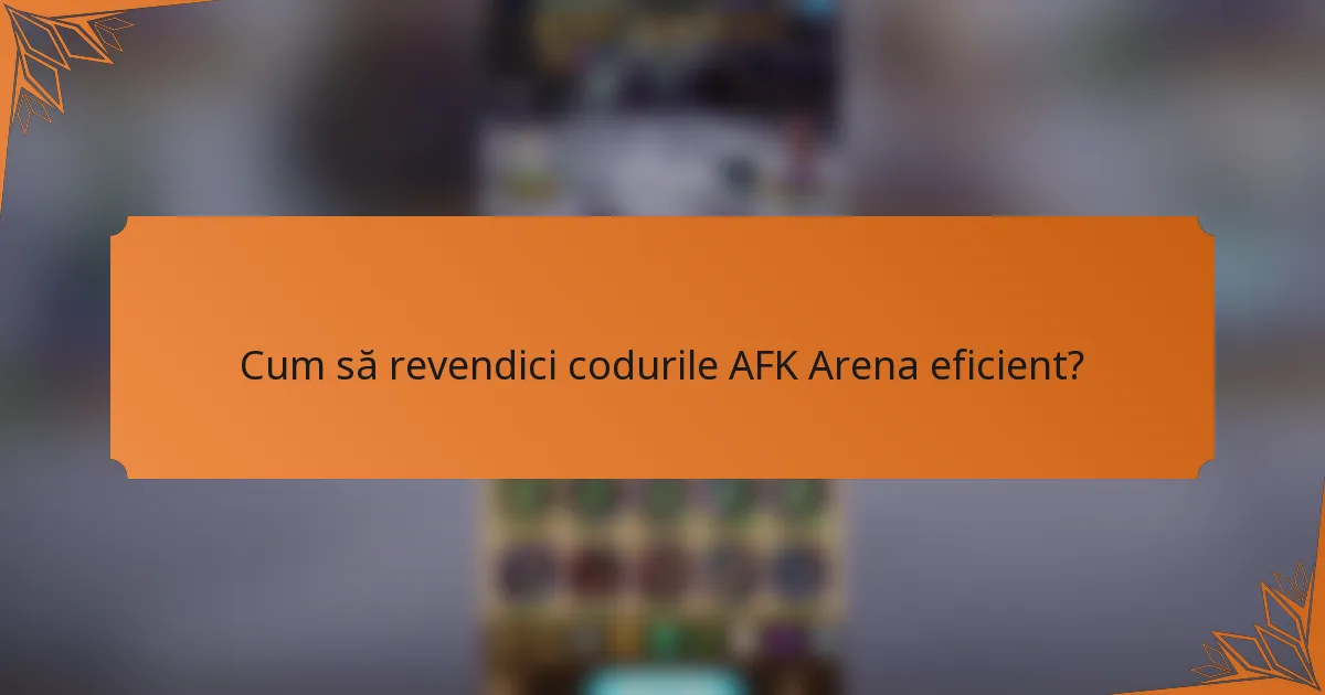 Cum să revendici codurile AFK Arena eficient?