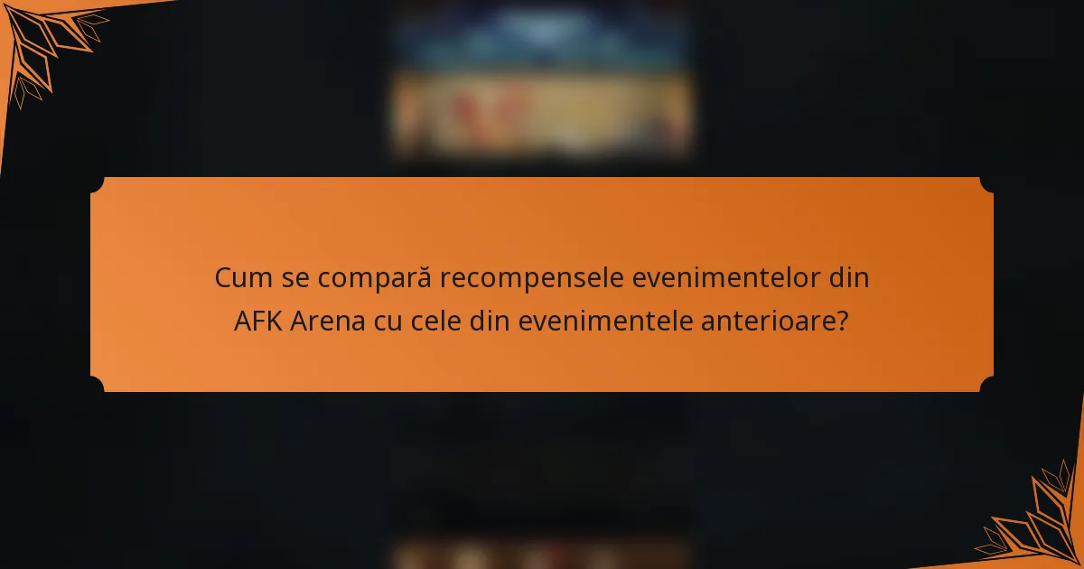 Cum se compară recompensele evenimentelor din AFK Arena cu cele din evenimentele anterioare?
